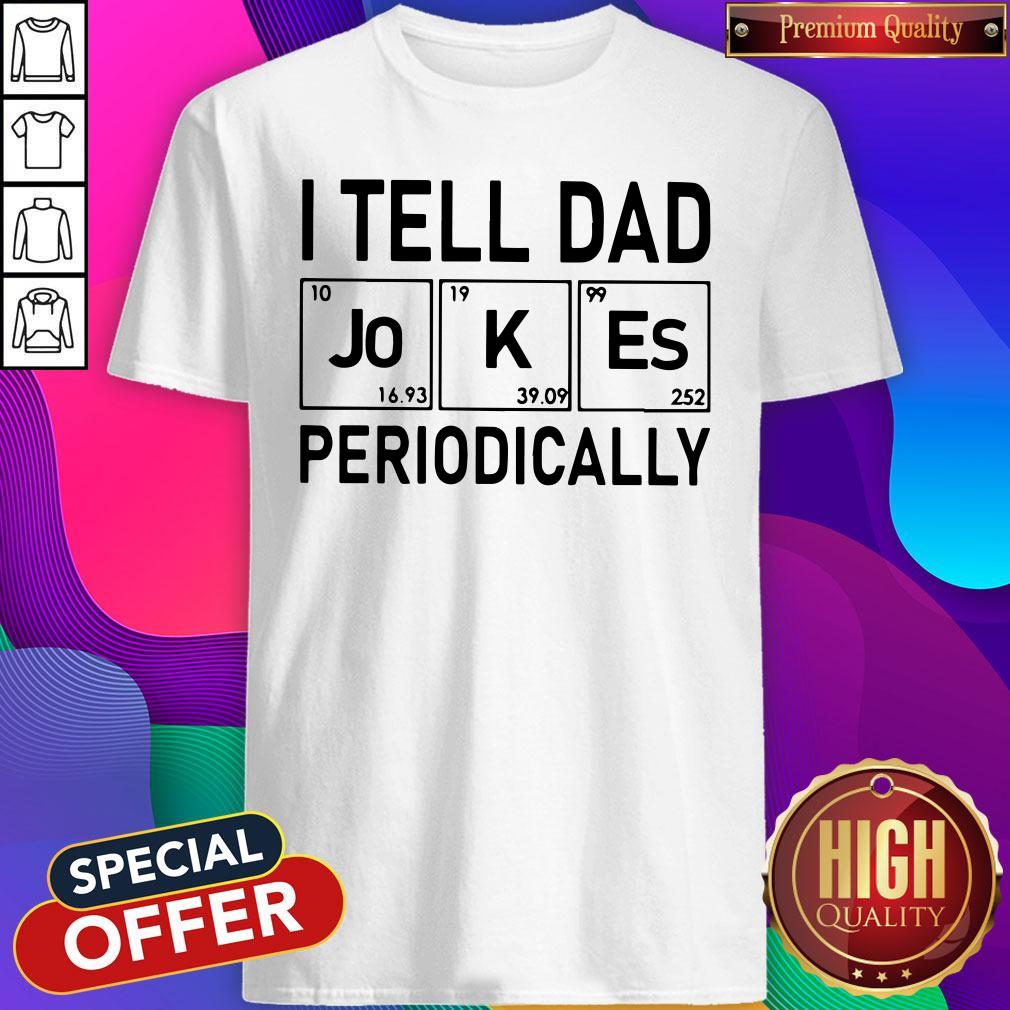 Beautiful I Tell Dad Jokes Periodically Shirt