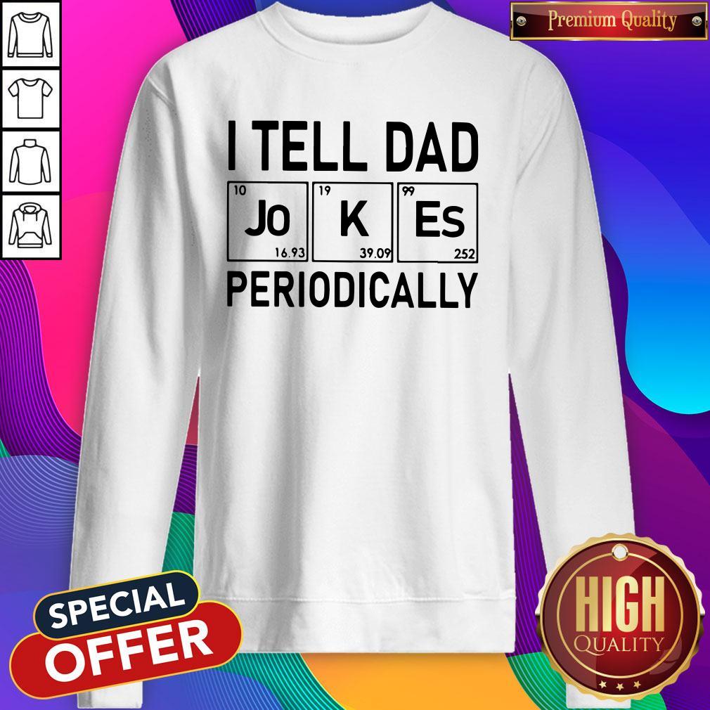 Beautiful I Tell Dad Jokes Periodically Shirt