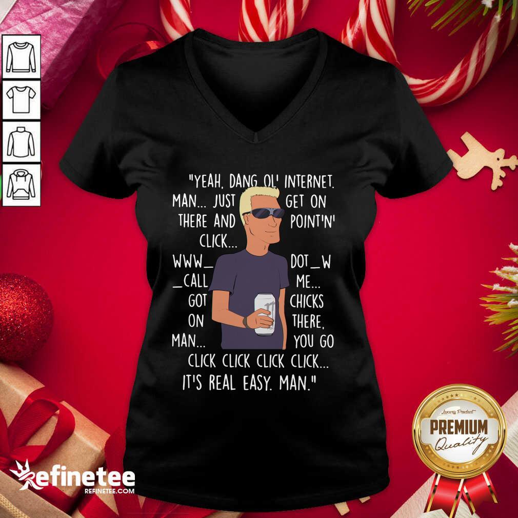 Beautiful Yeah Dang Ol Internet Man Just Get On There And Point And Click Shirt