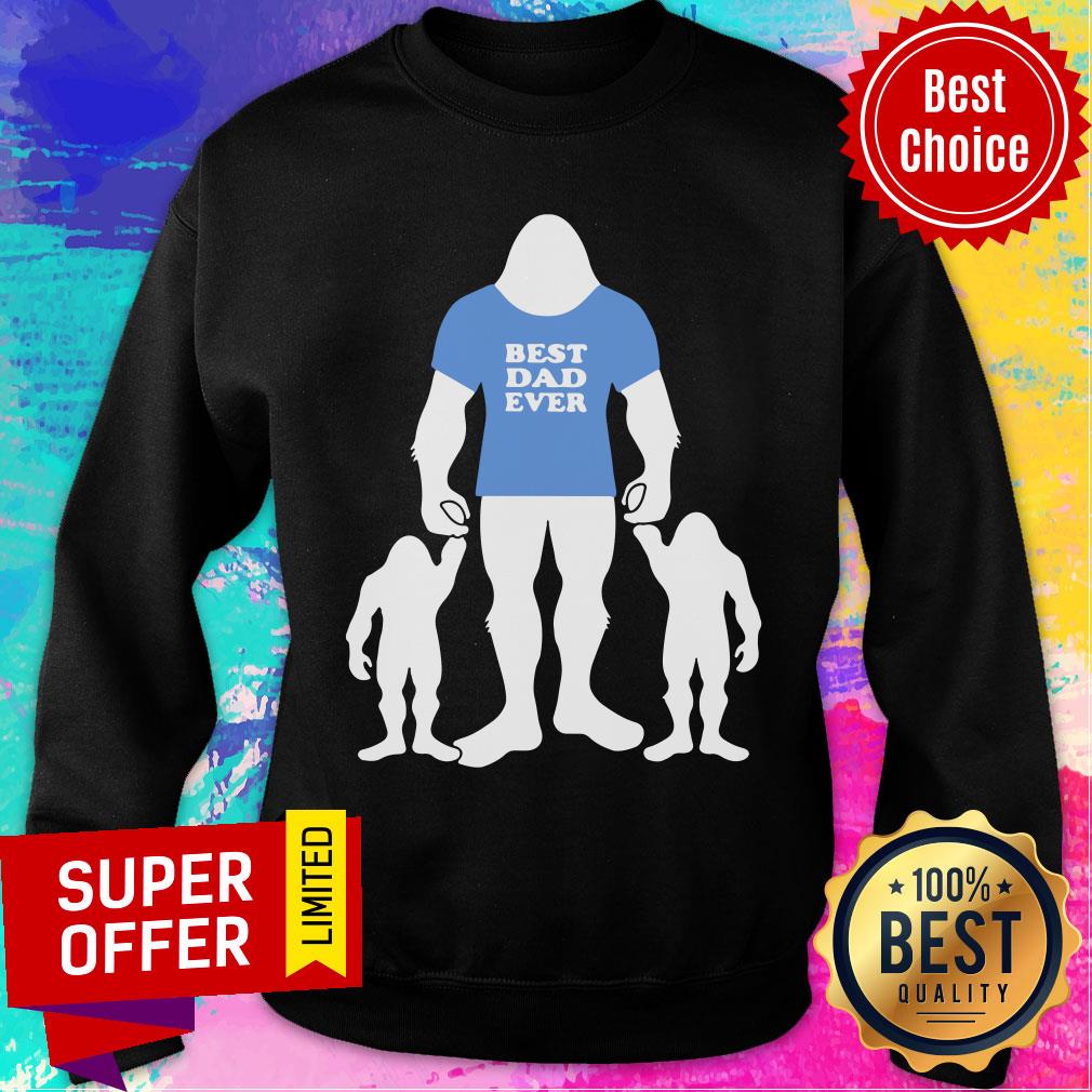 Best Dad Ever Family Man Bigfoot Shirt