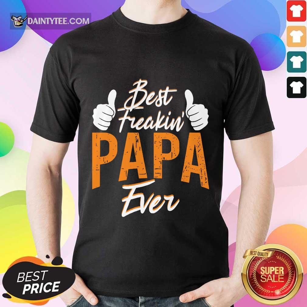 Best Freakin' Papa Ever Shirt