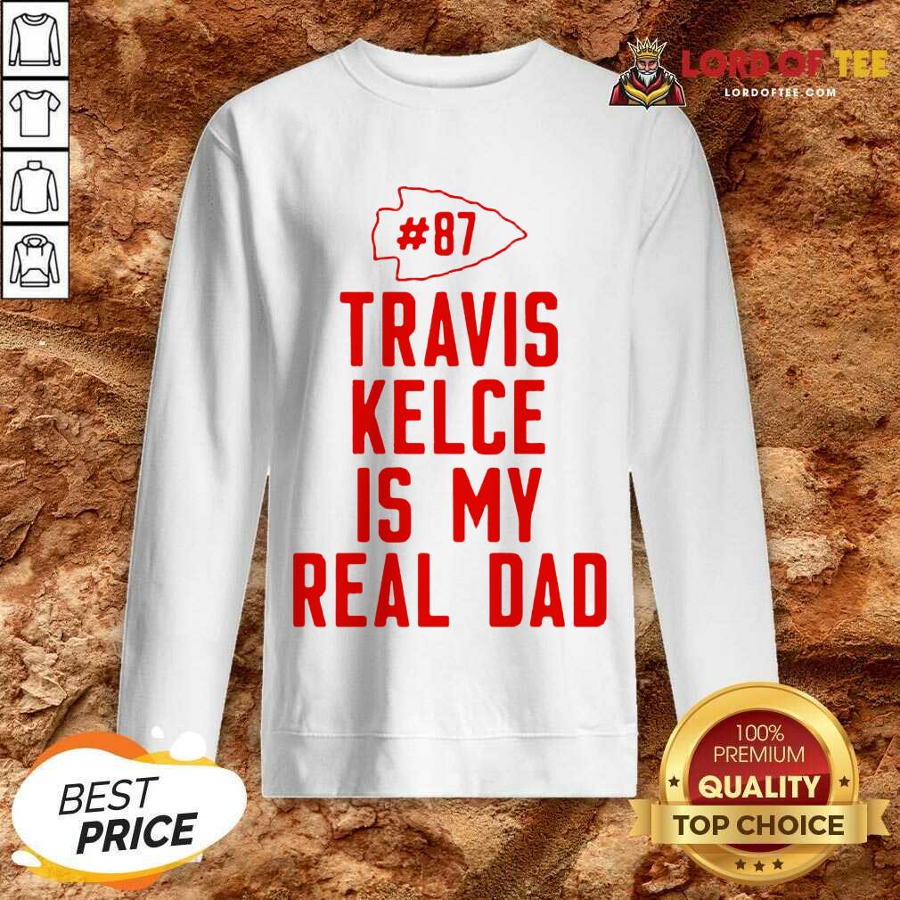 Best Kansas City Chiefs 87 Travis Kelce Is My Real Dad Shirt