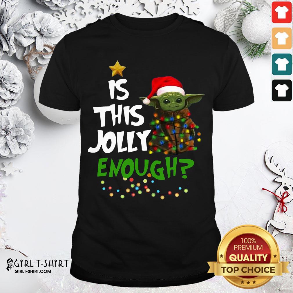 Better Baby Yoda Is This Jolly Enough Christmas Shirt