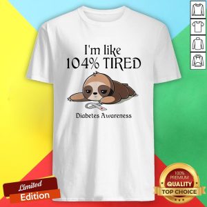 Sloth I’m Like 104 Percent Tired Diabetes Awareness Shirt