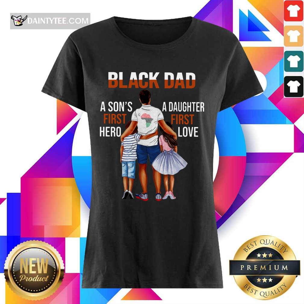 Black Dad A Son First Hero A Daughter First Love Shirt