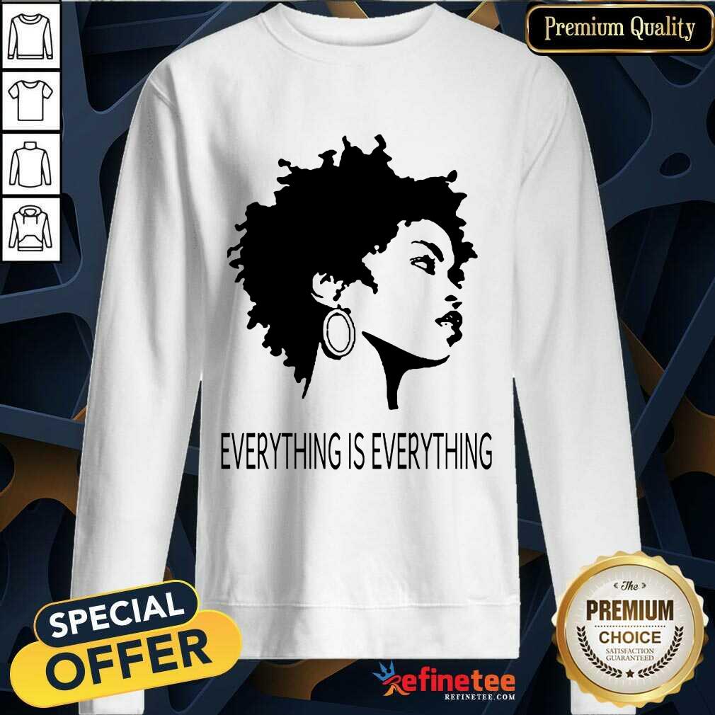 Black Girl Everything Is Everything Shirt