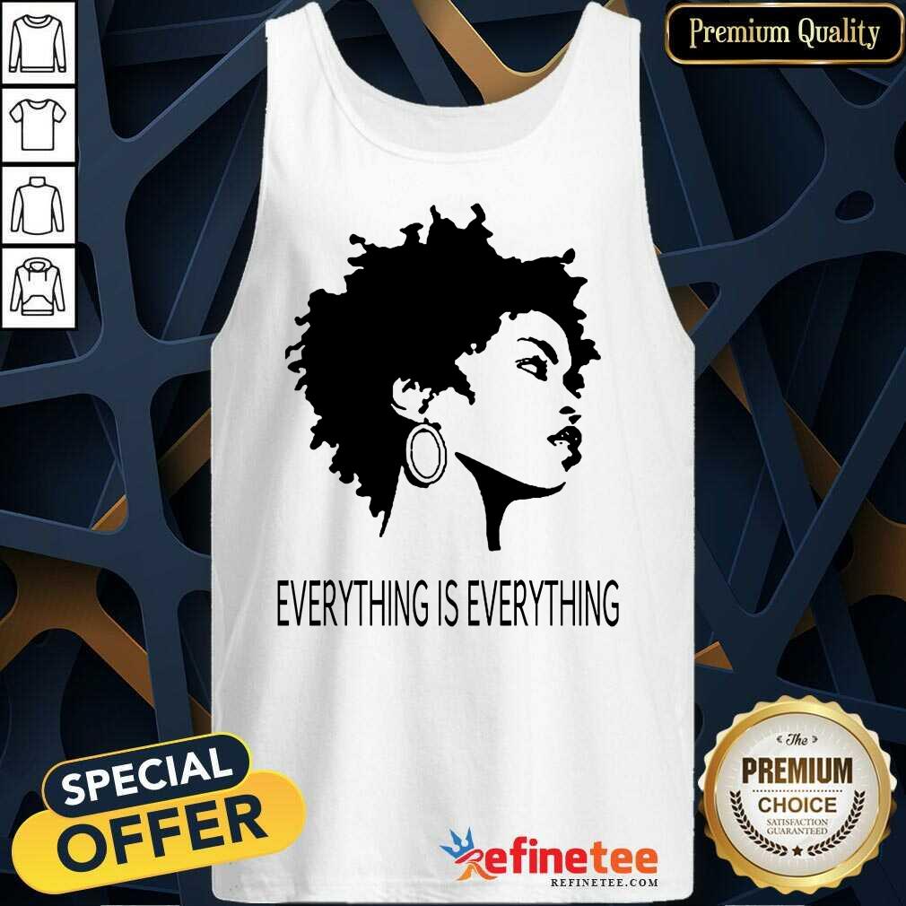 Black Girl Everything Is Everything Shirt