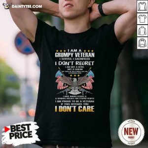 Good I Am A Grumpy Veteran I Dont Regret If This Offends You I Dont Care Eagle Us Flag Shirt