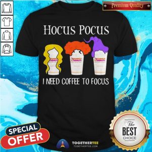 Hocus Pocus I Need Coffee To Focus Dunkin Donuts Shirt