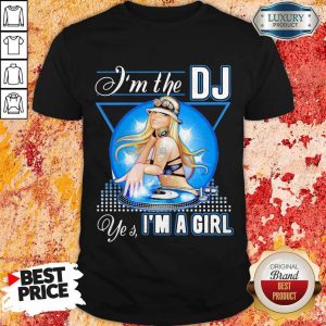 Awesome I’m The DJ Yes I’m A Girl Shirt