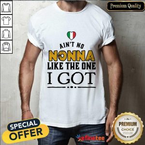 Ain't No Nonna Like The One I Got Shirt