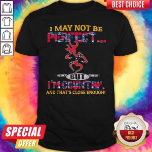Nice I May Not Be Perfect But I'm Country And That'S Close Enough Flag Shirt