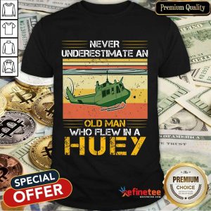 Pretty Never Underestimate An Old Man Who Flew In A Huey Helicopter Vintage Shirt