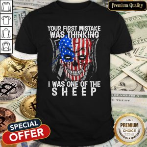 Official American Skull Your First Mistake Was Thinking I Was One Of The Sheep Shirt