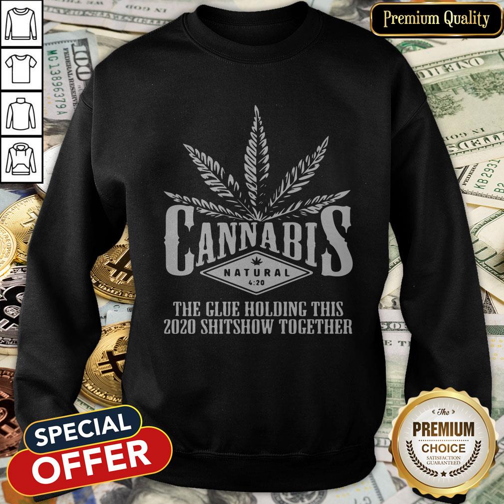 Cannabis The Glue Holding This 2020 Shitshow Together Shirt