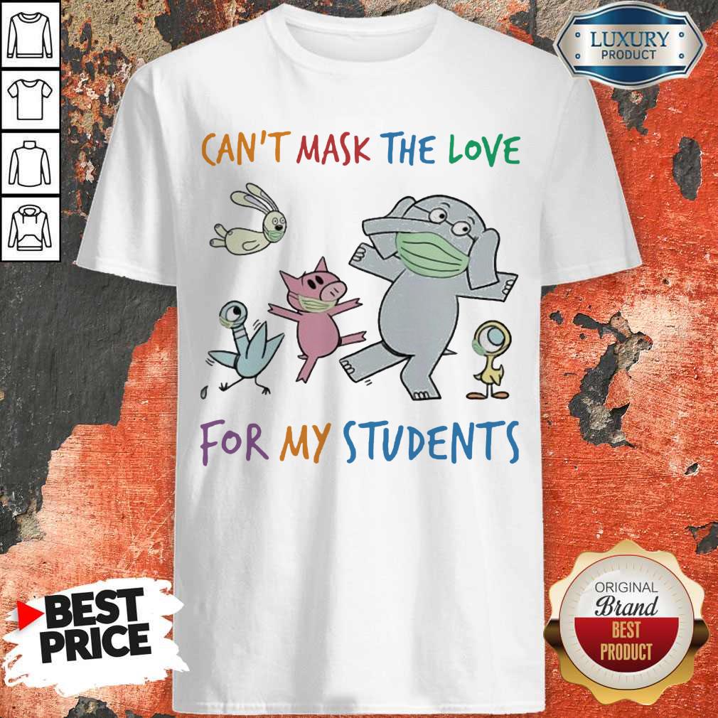 Can’t Mask The Love For My Students Elephant Wear Mask Shirt