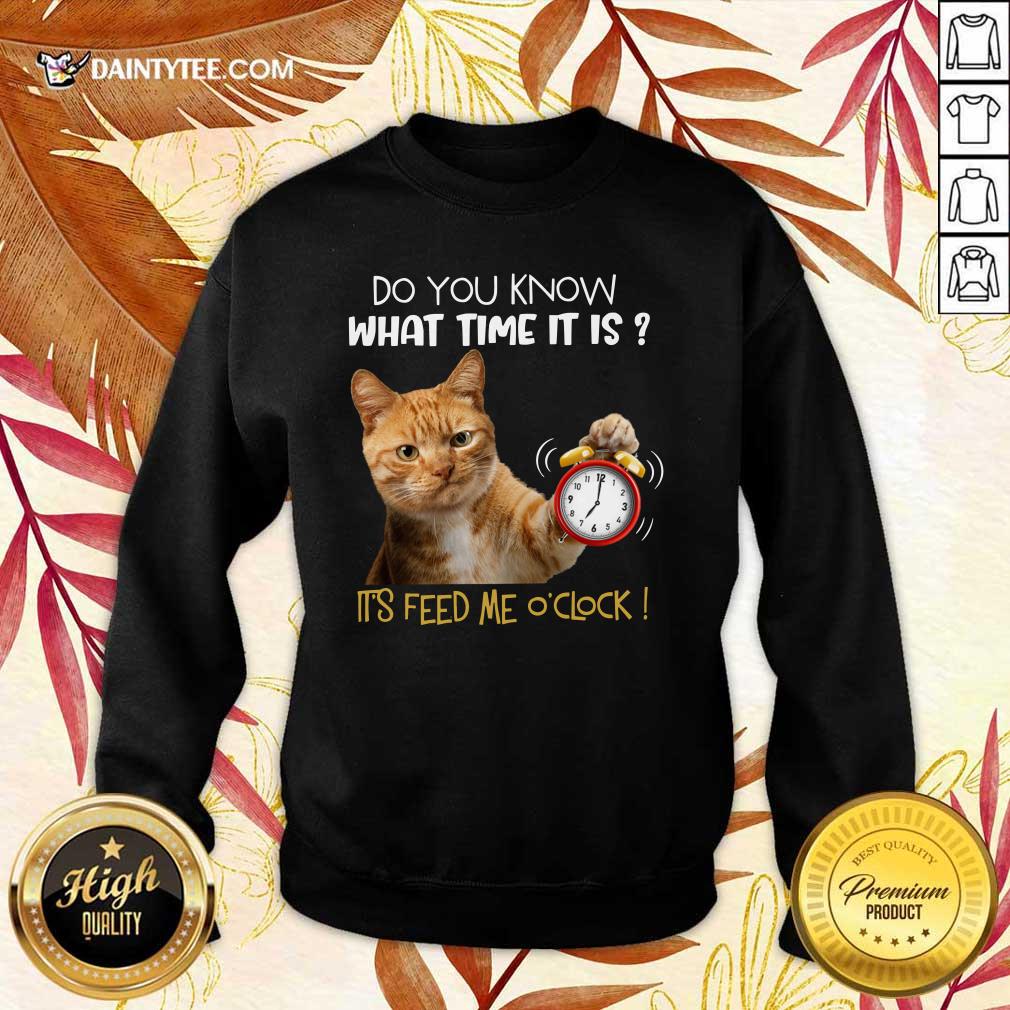 Cat Do You Know What Time It Is It's Feed Me O'clock Shirt