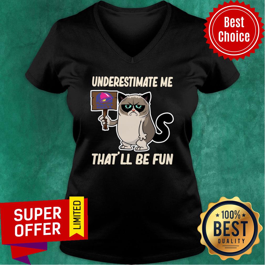 Cat Taco Bell Underestimate Me That’ll Be Fun Shirt
