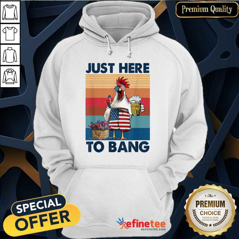 Chicken Beer Just Here To Bang USA Flag 4th Of July Vintage Shirt
