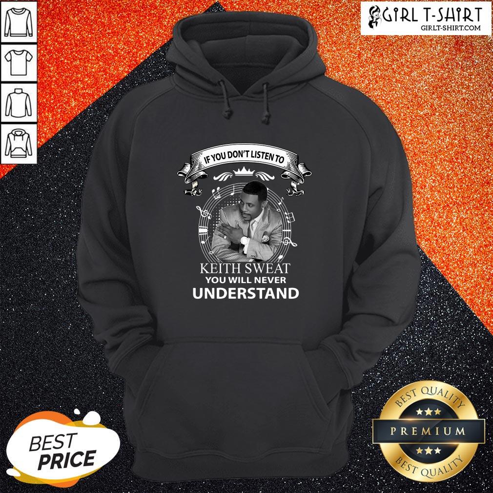 Child If You Don’t Listen To Keith Sweat You Will Never Understand Shirt