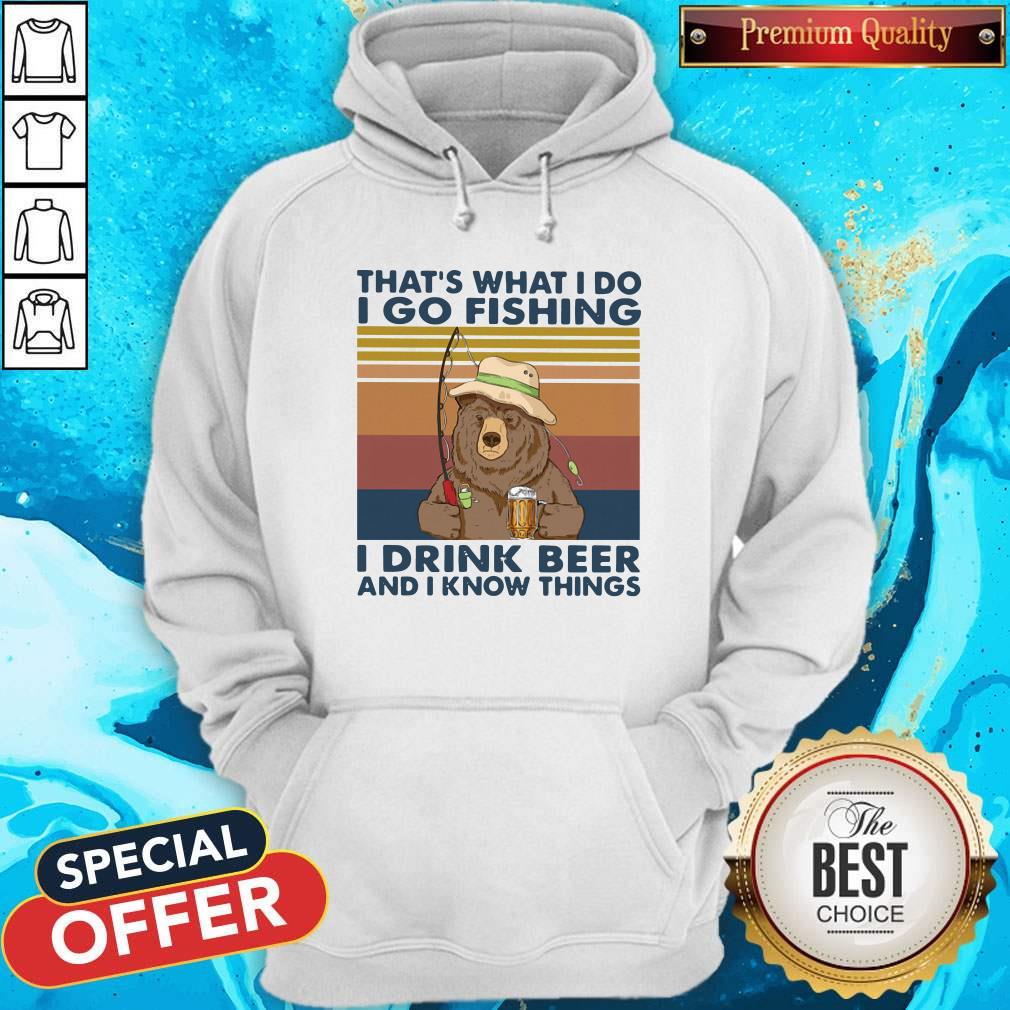 cool-bear-thats-what-i-do-i-go-fishing-i-drink-beer-and-i-know-things-vintage-hoodie.jpg