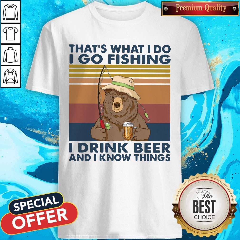 cool-bear-thats-what-i-do-i-go-fishing-i-drink-beer-and-i-know-things-vintage-shirt.jpg