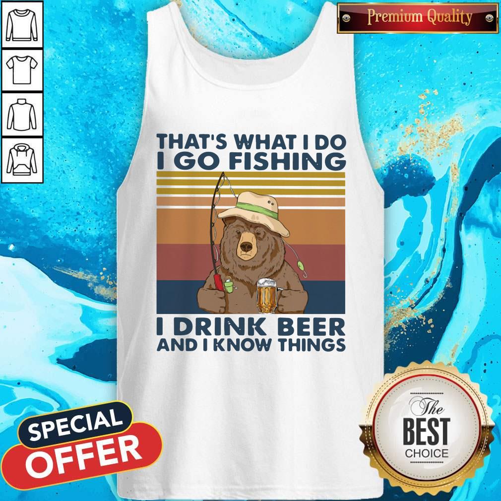 cool-bear-thats-what-i-do-i-go-fishing-i-drink-beer-and-i-know-things-vintage-tank-top.jpg