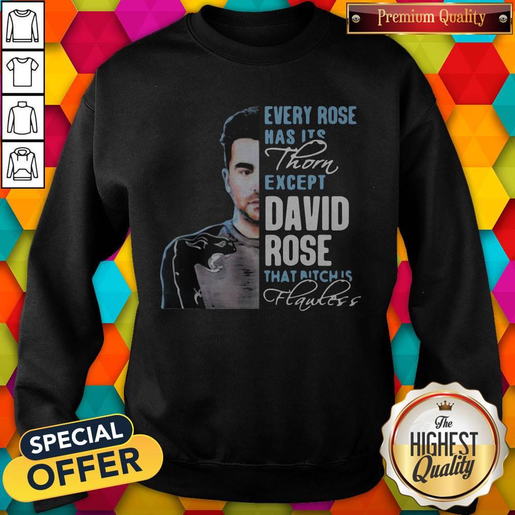 Cool Every Rose Has Its Thorn Except David Rose That Bitch Is Flawless Shirt