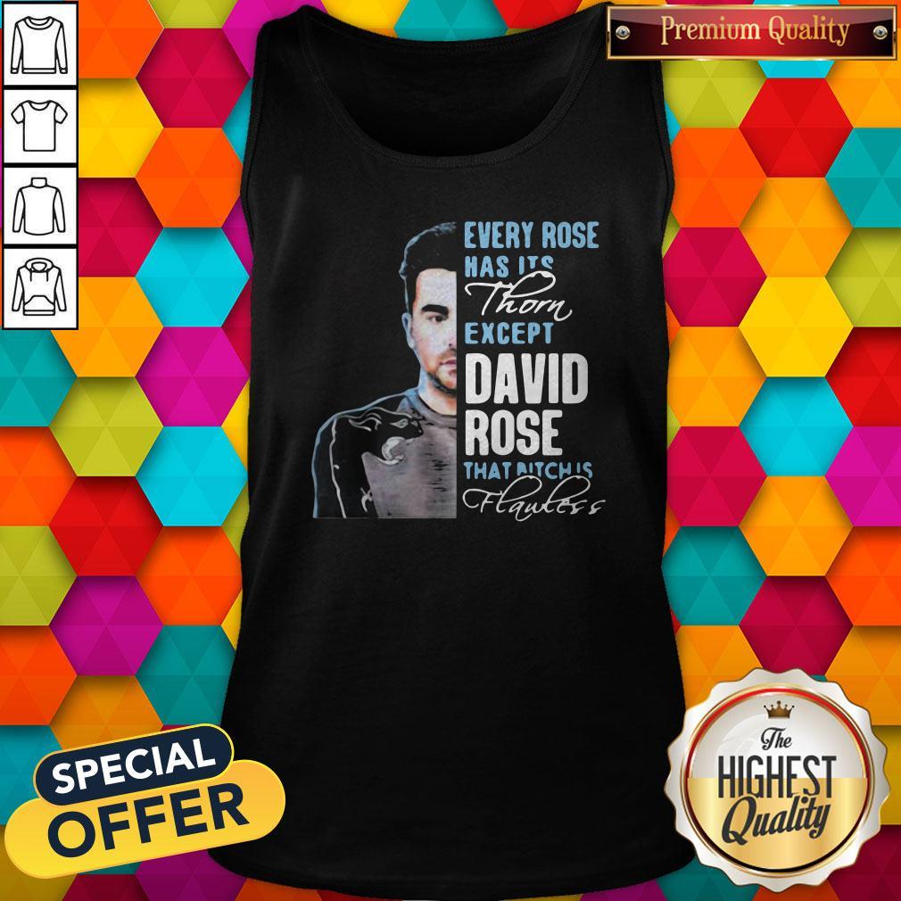 Cool Every Rose Has Its Thorn Except David Rose That Bitch Is Flawless Shirt