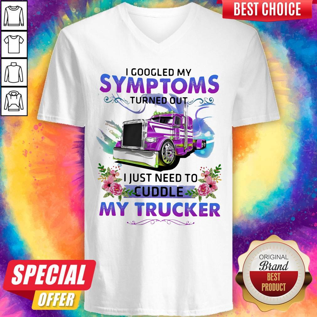 cool-i-googled-my-symptoms-turned-out-i-just-need-to-cuddle-my-trucker-flower-v-neck.jpg