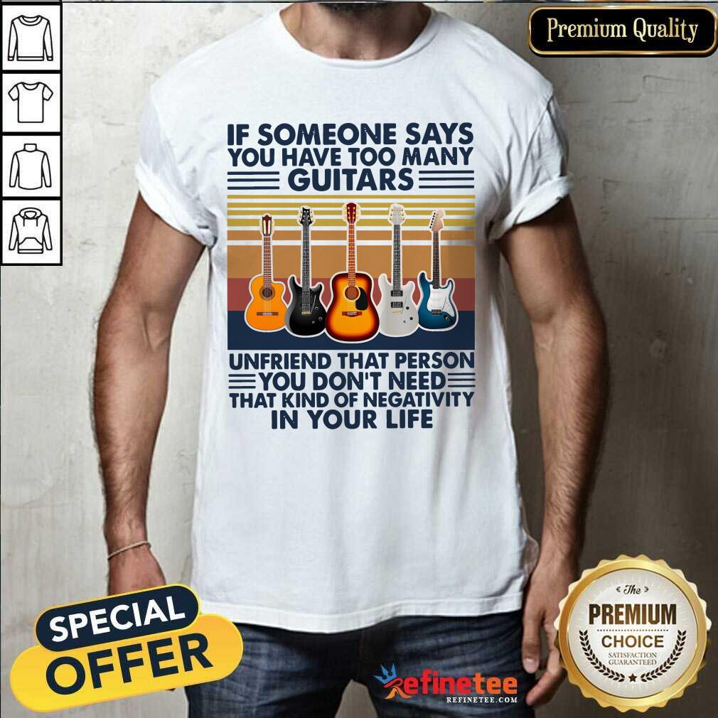 Cool If Someone Says You Have Too Many Guitars In Your Life Vintage Retro Shirt