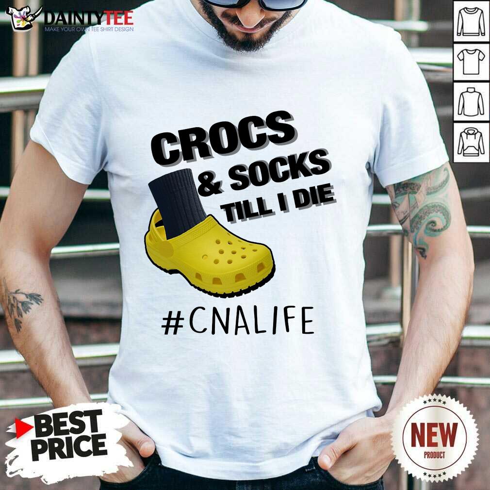 Crocs And Socks Till I Die CNA Life Shirt