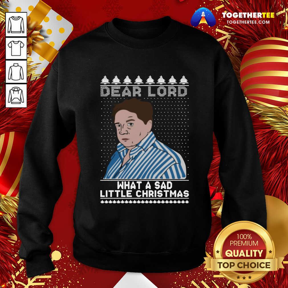 Cute Dear Lord What A Sad Little Christmas Shirt