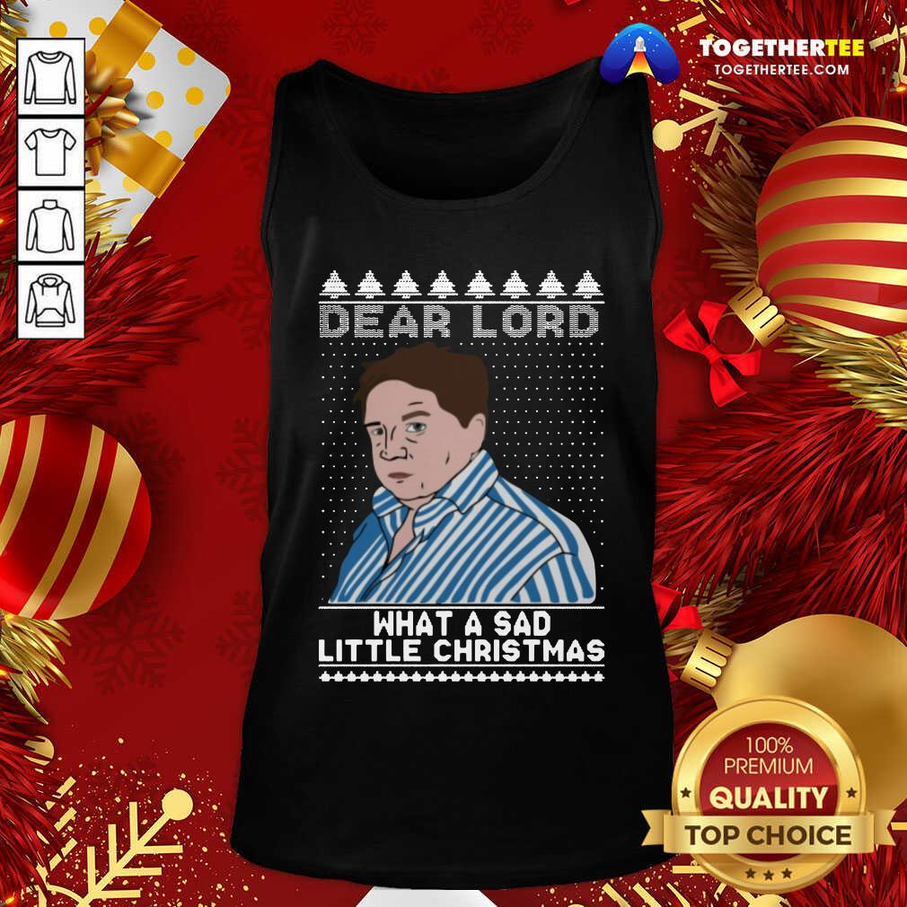 Cute Dear Lord What A Sad Little Christmas Shirt
