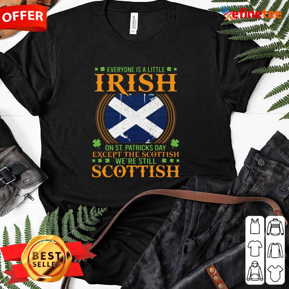 cute-everyone-is-a-little-irish-on-st-patricks-day-except-the-scottish-were-still-scottish-ladies-tee.jpg