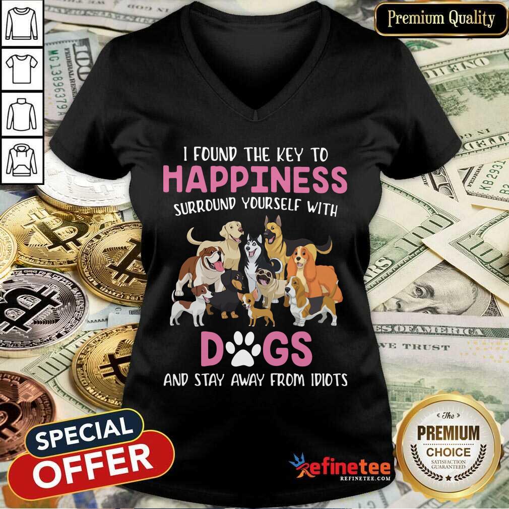 cute-i-found-the-key-to-happiness-surround-yourself-with-dogs-and-stay-away-from-idiots-v-neck.jpg