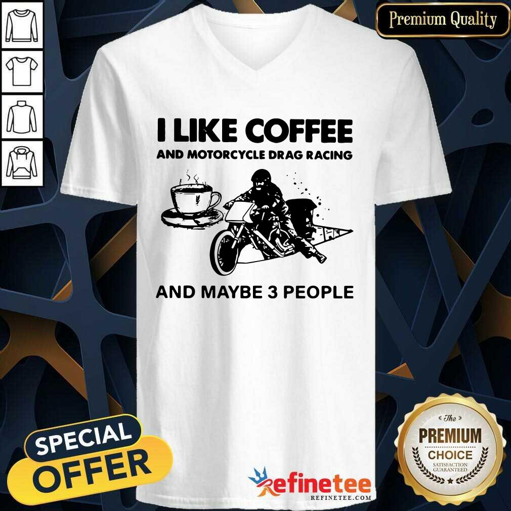 Cute I Like Coffee And Motocycle Drag Racing And Maybe 3 People Shirt