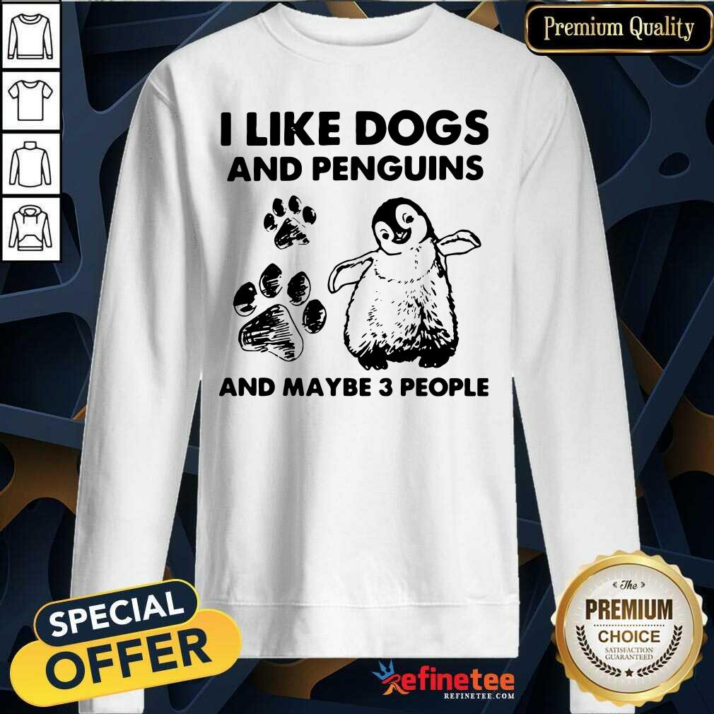 Cute I Like Dogs And Penguins And Maybe 3 People Shirt
