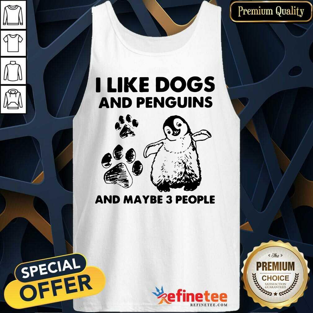 Cute I Like Dogs And Penguins And Maybe 3 People Shirt