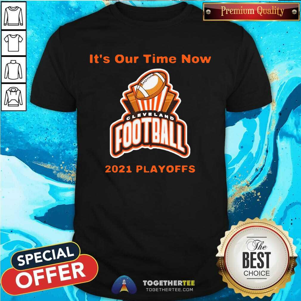 Cute It’s Our Time Now Cleveland 2021 Playoffs Shirt