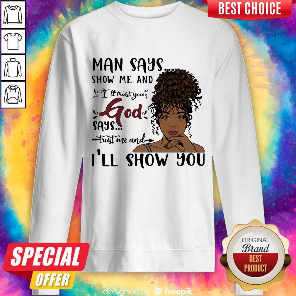 cute-man-says-show-me-and-ill-trust-you-god-says-trust-me-and-ill-show-you-lady-sweatshirt-1.jpg