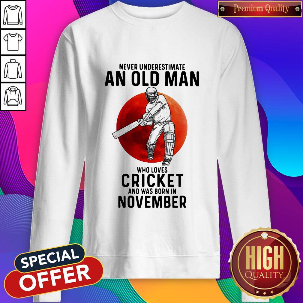 cute-never-underestimate-an-old-man-who-loves-cricket-and-was-born-in-november-sunset-sweatshirt.jpg