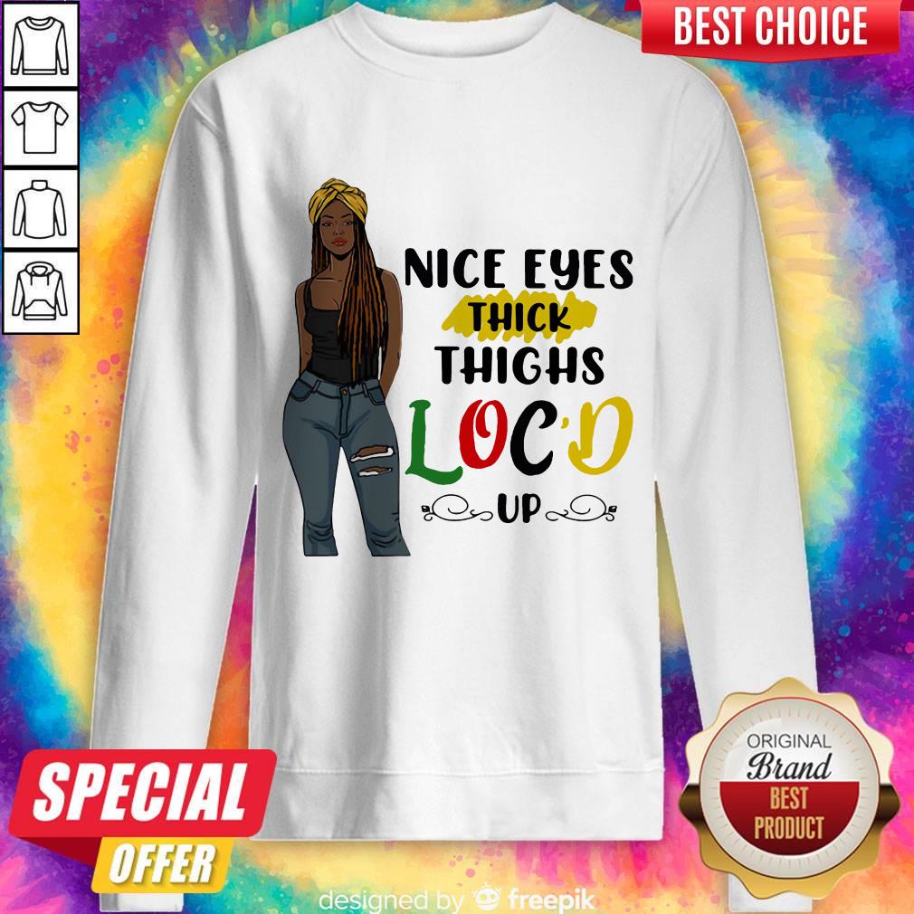 Cute Nice Eyes Thick Thighs Loc'd Up Lady Shirt