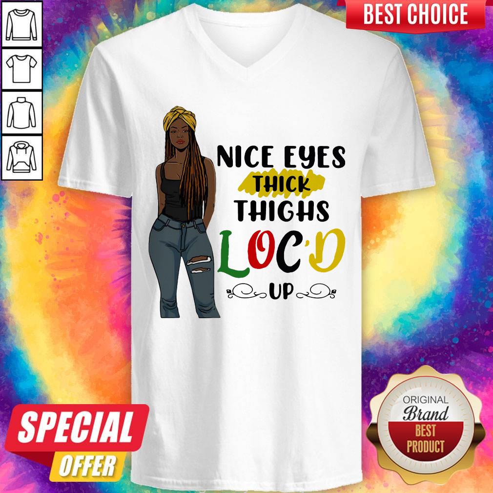 Cute Nice Eyes Thick Thighs Loc'd Up Lady Shirt