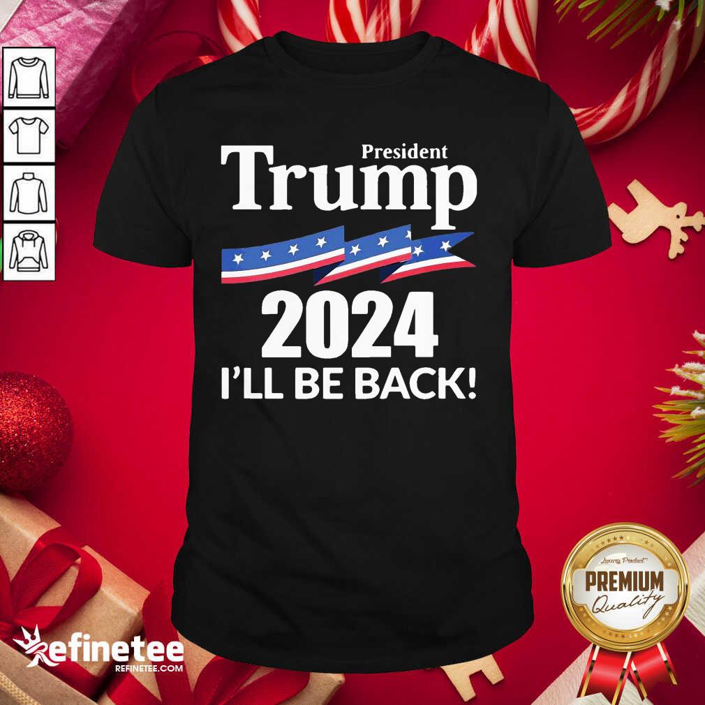 Cute President Trump 2024 I'll Be Back Shirt