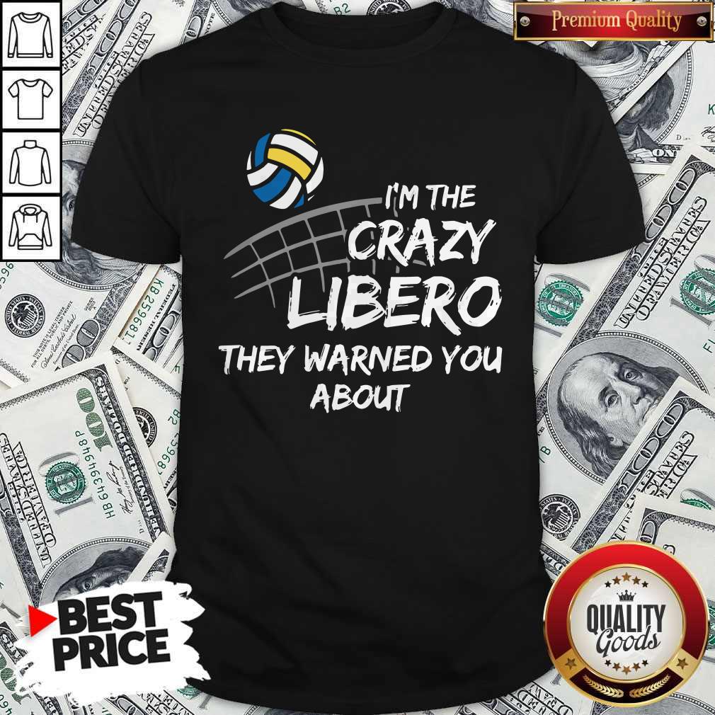 Cute Volleyball Im The Crazy Libero They Warned You About Shirt