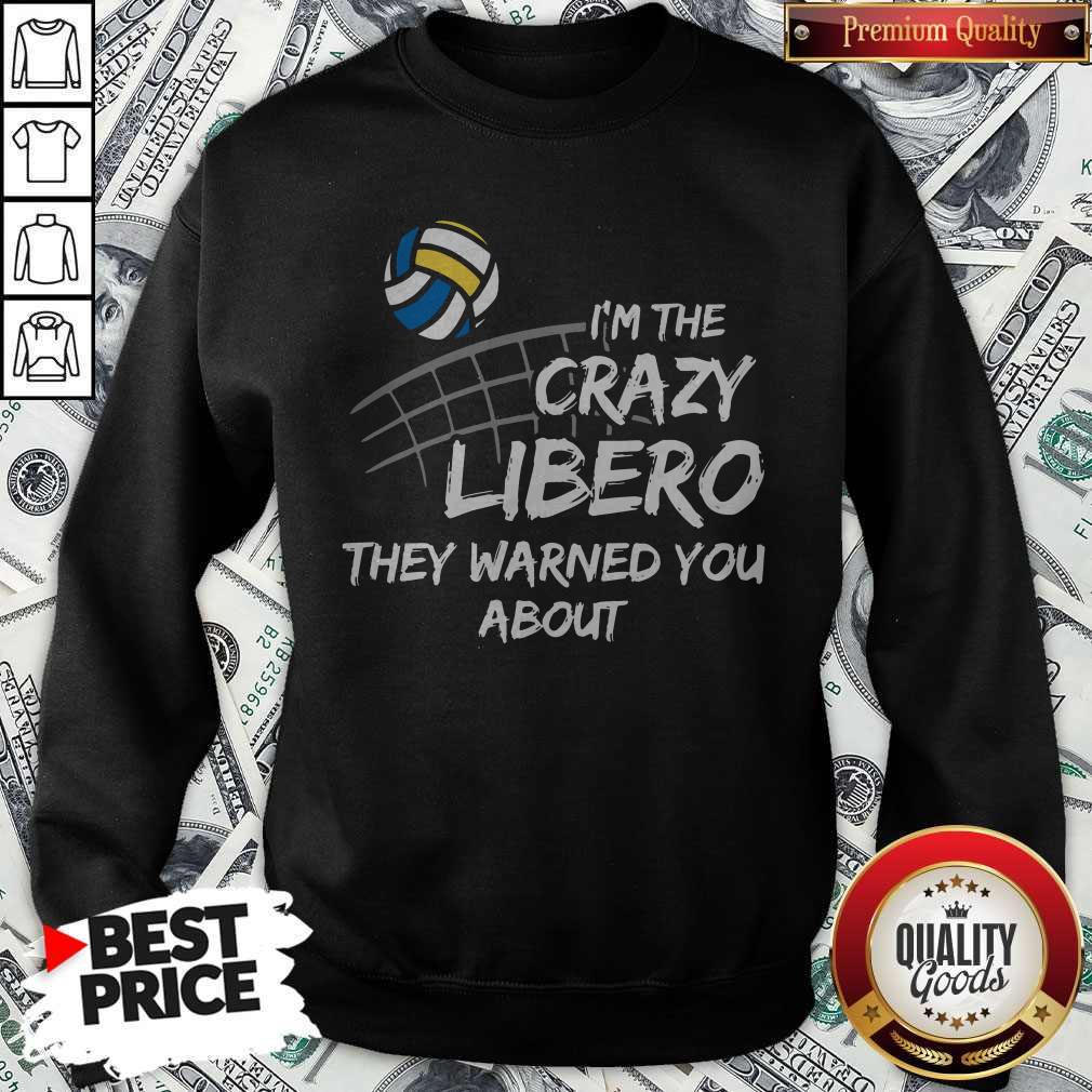 Cute Volleyball Im The Crazy Libero They Warned You About Shirt