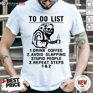 Official To Do List Drink Coffee Avoid Slapping Stupid People Repeat Steps Shirt