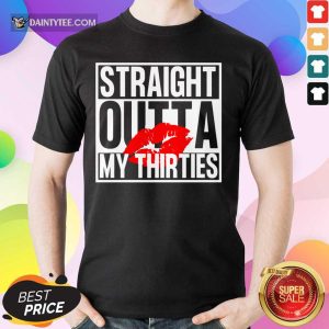 Lip Straight Outta My Thirties Shirt