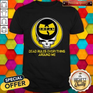 Wu Tang Dream Dead Rules Everything Around Me Shirt